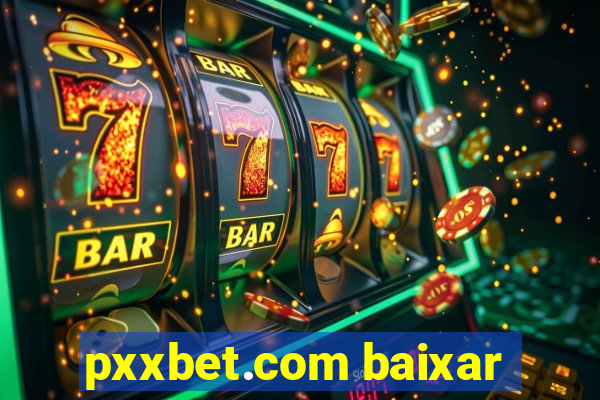 pxxbet.com baixar